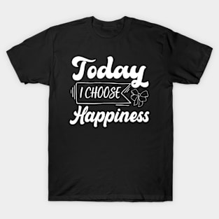 today i choose happiness quotes design T-Shirt